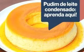 Pudim de leite condensado: aprenda aqui!
